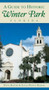 A Guide to Historic Winter Park, Florida by Steve Rajtar, Gayle Prince Rajtar, 9781596294363