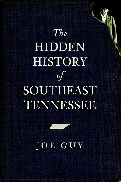 The Hidden History of Southeast Tennessee by Joe Guy, 9781596298552