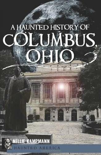A Haunted History of Columbus, Ohio by Nellie Kampmann, 9781609490874
