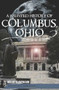 A Haunted History of Columbus, Ohio by Nellie Kampmann, 9781609490874