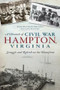 A Chronicle of Civil War Hampton, Virginia (Struggle and Rebirth on the Homefront) by Alice Erickson, 9781626192256
