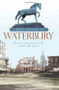 A Brief History of Waterbury by Edith Reynolds, John Murray, 9781596296602