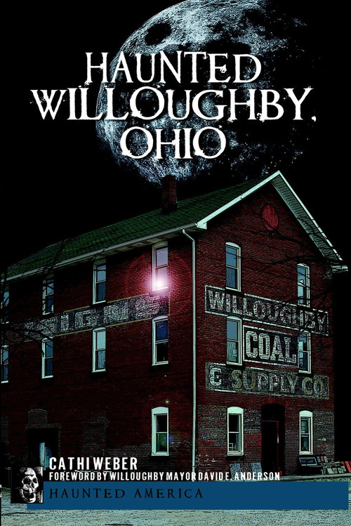 Haunted Willoughby, Ohio by Cathi Weber, David E., Mayor Anderson, 9781596294325