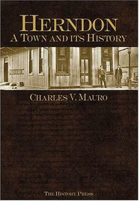 Herndon: (A Town and its History) by Charles V. Mauro, 9781596290266