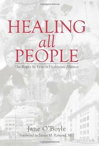 Healing All People: (The Roper St. Francis Healthcare Alliance) by Jane O'Boyle, 9781596296039