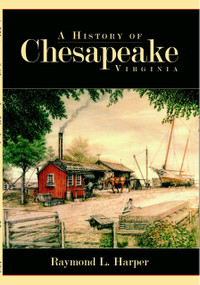 A History of Chesapeake, Virginia by Raymond L. Harper, 9781596293519