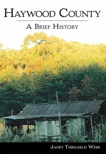 Haywood County: (A Brief History) by Janet Thelkeld Webb, 9781596291751