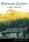 Haywood County: (A Brief History) by Janet Thelkeld Webb, 9781596291751