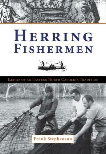 Herring Fishermen: (Images of an Eastern North Carolina Tradition) by Frank Stephenson, 9781596292697