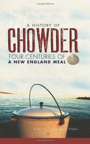 A History of Chowder (Four Centuries of a New England Meal) by Robert S. Cox, Jacob Walker, 9781609492595