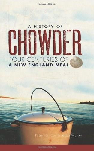 A History of Chowder (Four Centuries of a New England Meal) by Robert S. Cox, Jacob Walker, 9781609492595