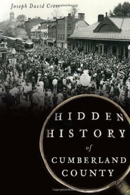 Hidden History of Cumberland County by Joseph David Cress, 9781609499907