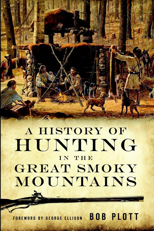 The History of Hunting in the Great Smoky Mountains by Bob Plott, 9781596294585
