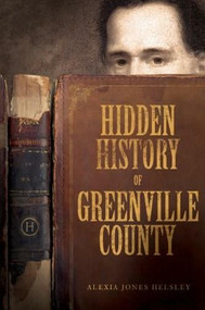 Hidden History of Greenville County by Alexia Jones Helsley, 9781596297791
