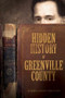 Hidden History of Greenville County by Alexia Jones Helsley, 9781596297791
