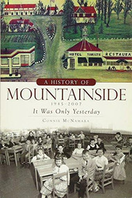 A History of Mountainside, 1945-2007 (It Was Only Yesterday) by Connie McNamara, 9781596298019