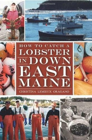 How to Catch a Lobster in Down East Maine by Christina Lemieux Oragano, 9781609496029