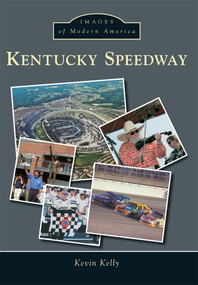 Kentucky Speedway by Kevin Kelly, 9781467111959