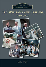 Ted Williams and Friends: (1960-2002) by Dick Trust, 9781467122948