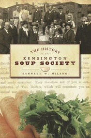 The History of the Kensington Soup Society by Kenneth W. Milano, 9781596296244