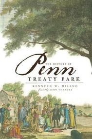 The History of Penn Treaty Park by Kenneth W. Milano, 9781596294882