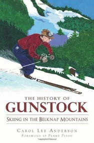 The History of Gunstock: (Skiing the Belknap Mountains) by Carol Lee Anderson, 9781609491369