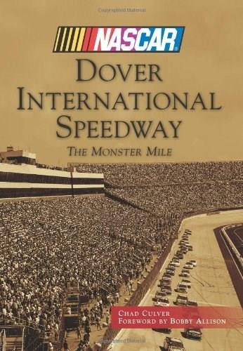 Dover International Speedway: (The Monster Mile) by Chad Culver, Foreword by Bobby Allison, 9781467121378