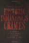 Historic Indianapolis Crimes: (Murder and Mystery in the Circle City) by Fred D. Cavinder, 9781596299894
