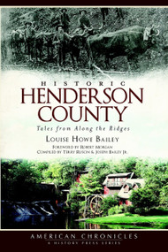 Historic Henderson County: (Tales from Along the Ridges) by Louise Howe Bailey, 9781609491024