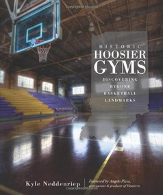 Historic Hoosier Gyms: (Discovering Bygone Basketball Landmarks) by Kyle Neddenriep, 9781596299467