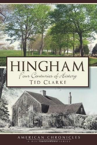 Hingham: (Four Centuries of History) by Ted Clarke, 9781609492519
