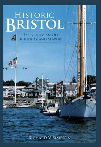 Historic Bristol: (Tales from an Old Rhode Island Seaport) by Richard V. Simpson, 9781596293526