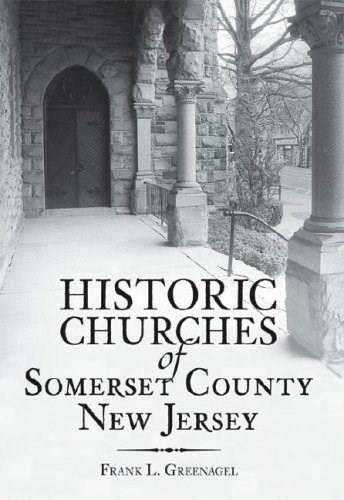 Historic Churches of Somerset County, New Jersey by Frank L. Greenagel, 9781596292024