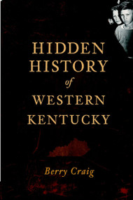 Hidden History of Western Kentucky by Berry Craig, 9781609493974
