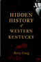Hidden History of Western Kentucky by Berry Craig, 9781609493974