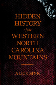 Hidden History of the Western North Carolina Mountains by Alice Sink, 9781609490362
