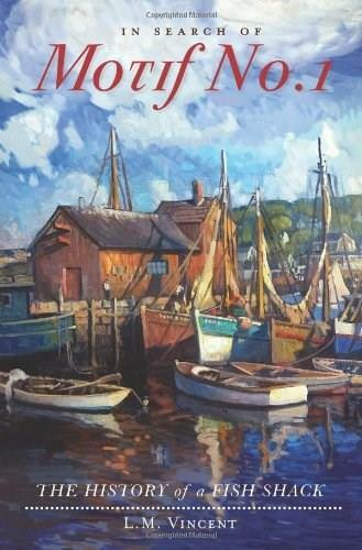 In Search of Motif No. 1: (The History of a Fish Shack) by L.M. Vincent, 9781609493820