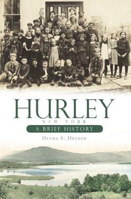 Hurley, New York: (A Brief History) by Deana Decker, 9781596296992