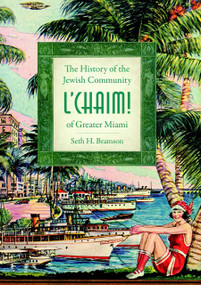 L'Chaim!: (The History of the Jewish Community of Greater Miami) by Seth H. Bramson, 9781596294806