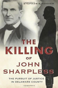 The Killing of John Sharpless: (The Pursuit of Justice in Delaware County) by Stephanie Hoover, 9781626190238