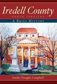 Iredell County, North Carolina: (A Brief History) by Sandra Douglas Campbell, 9781596293380