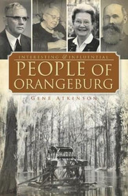 Interesting and Influential People of Orangeburg by Gene Atkinson, 9781596297357