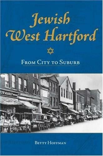 Jewish West Hartford: (From City to Suburb) by Betty N. Hoffman, 9781596292048