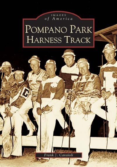 Pompano Park Harness Track by Frank J. Cavaioli, 9780738517506