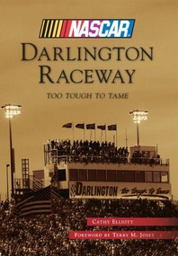 Darlington Raceway (Too Tough To Tame (NASCAR Library Collection)) by Cathy Elliott, Foreword by Terry M. Josey, 9780738598567