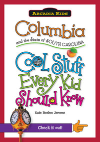 Columbia and the State of South Carolina: (Cool Stuff Every Kid Should Know) by Kate Boehm Jerome, 9781439600900