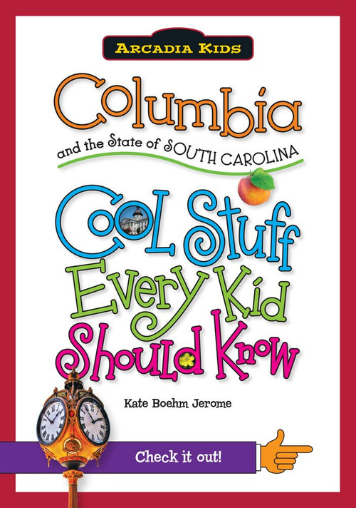 Columbia and the State of South Carolina: (Cool Stuff Every Kid Should Know) by Kate Boehm Jerome, 9781439600900