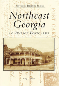 Northeast Georgia in Vintage Postcards by Gary L. Doster, 9780738589909