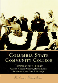 Columbia State Community College: (Tennessee's First) by Carolyn R. Allred-Winnett, Monte Bayless, Fred Behrens, Lewis E. Moore Jr., 9780738516592