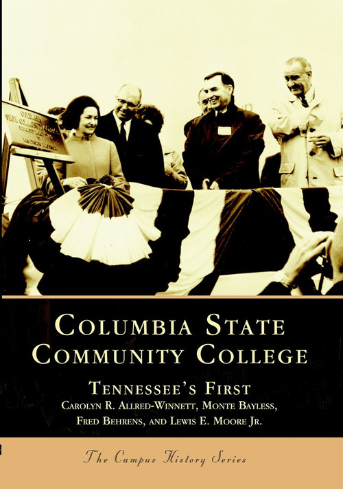 Columbia State Community College: (Tennessee's First) by Carolyn R. Allred-Winnett, Monte Bayless, Fred Behrens, Lewis E. Moore Jr., 9780738516592
